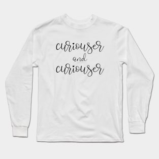 Curiouser and curiouser Long Sleeve T-Shirt